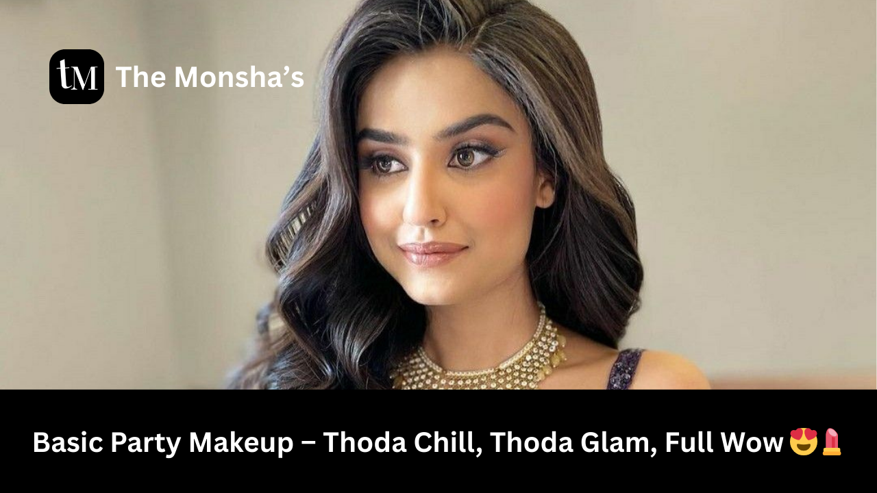 Basic Party Makeup – Thoda Chill, Thoda Glam, Full Wow 😍💄