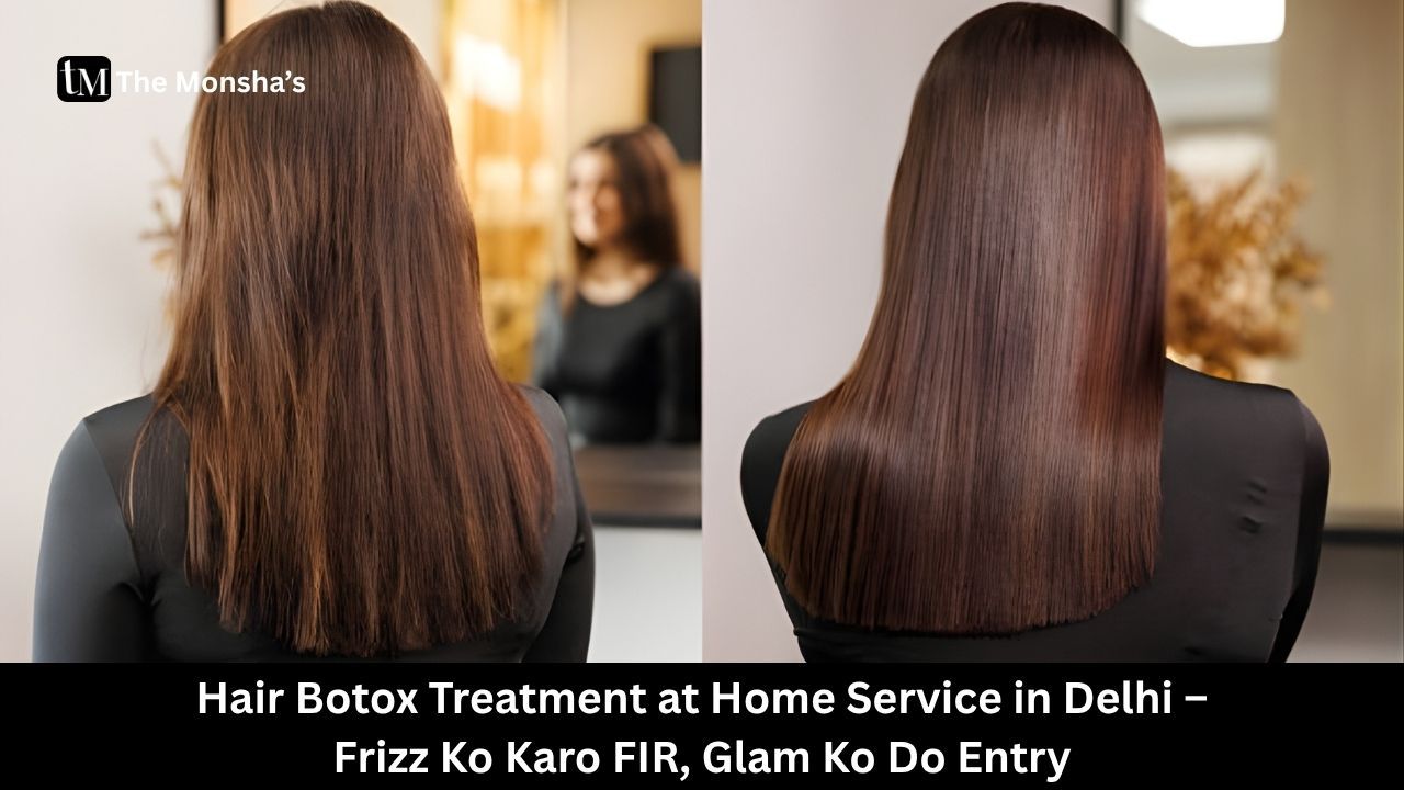 Hair Botox Treatment at Home Service in Delhi – Frizz Ko Karo FIR, Glam Ko Do Entry 