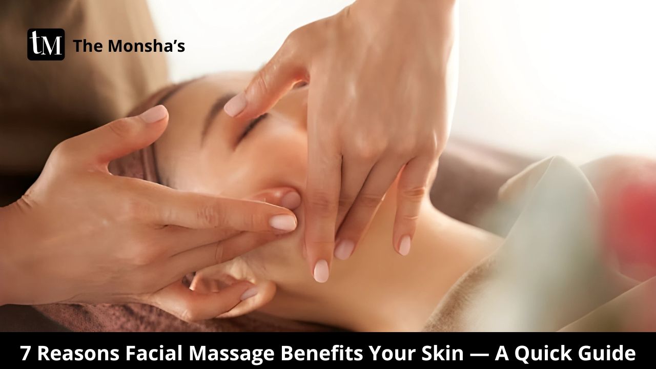 7 Reasons Facial Massage Benefits Your Skin — A Quick Guide