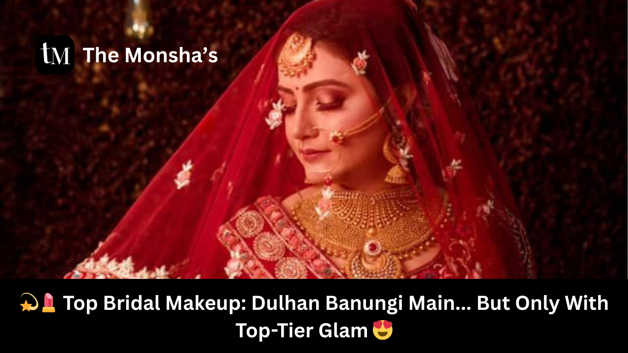 💫💄 Top Bridal Makeup: Dulhan Banungi Main... But Only With Top-Tier Glam 😍