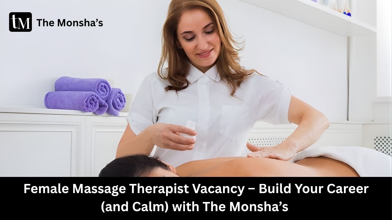 Female Massage Therapist Vacancy – Build Your Career (and Calm) with The Monsha’s 