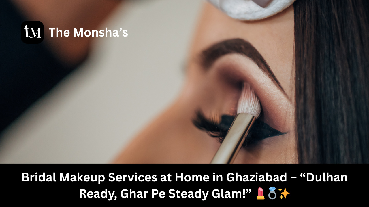 Bridal Makeup Services at Home in Ghaziabad – Dulhan Ready, Ghar Pe Steady Glam!💄💍✨
