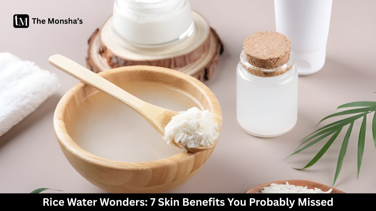 Rice Water Wonders: 7 Skin Benefits You Probably Missed 