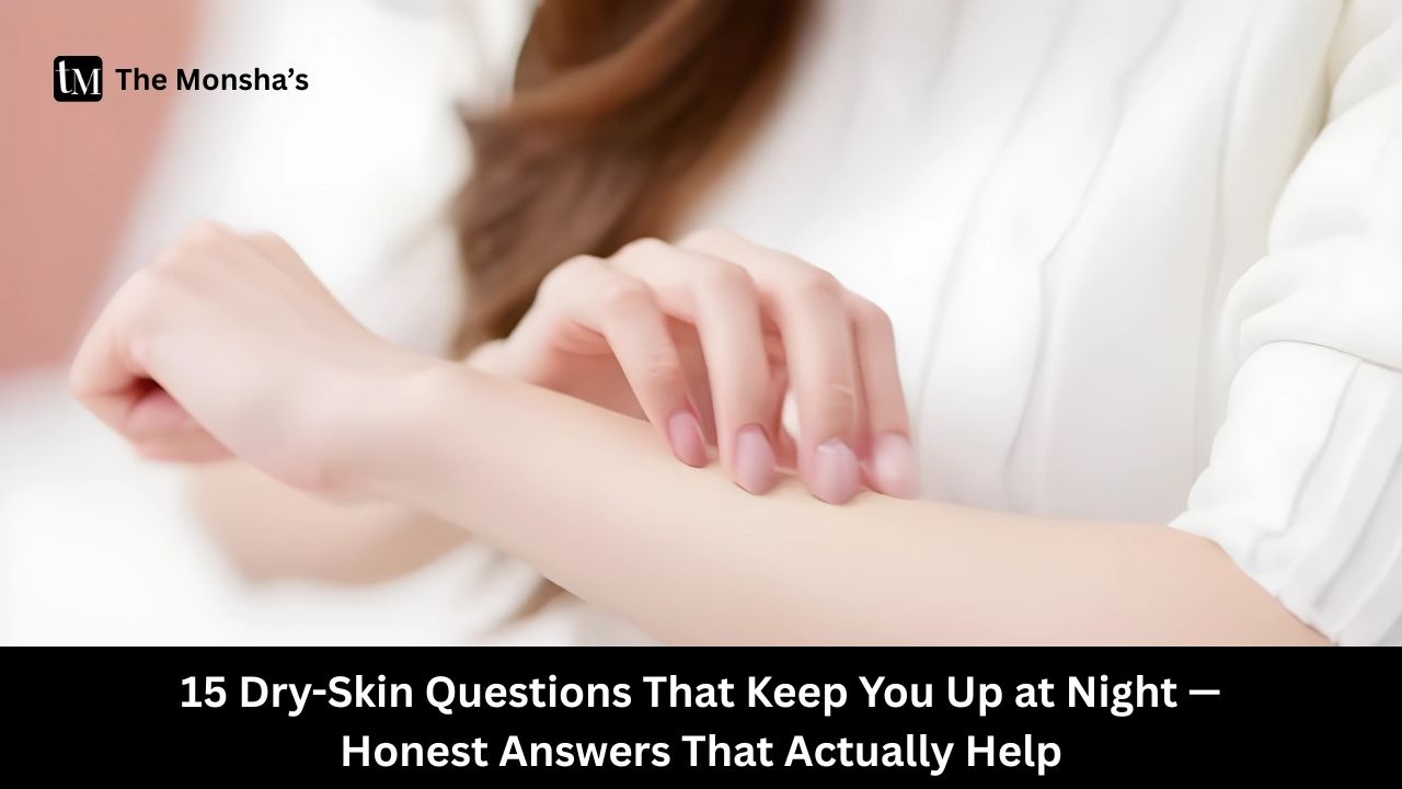 15 Dry-Skin Questions That Keep You Up at Night — Honest Answers That Actually Help
