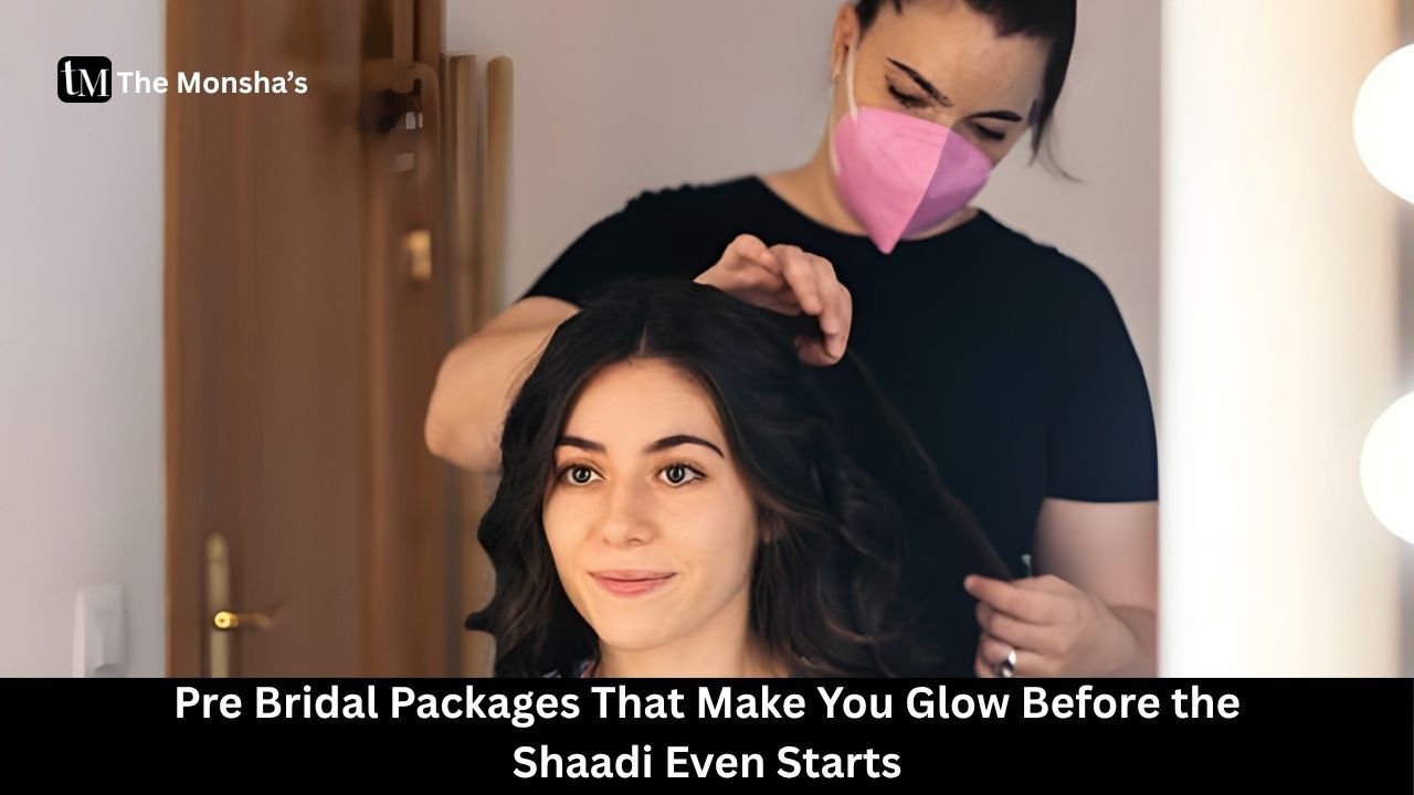 Pre Bridal Packages That Make You Glow Before the Shaadi Even Starts 