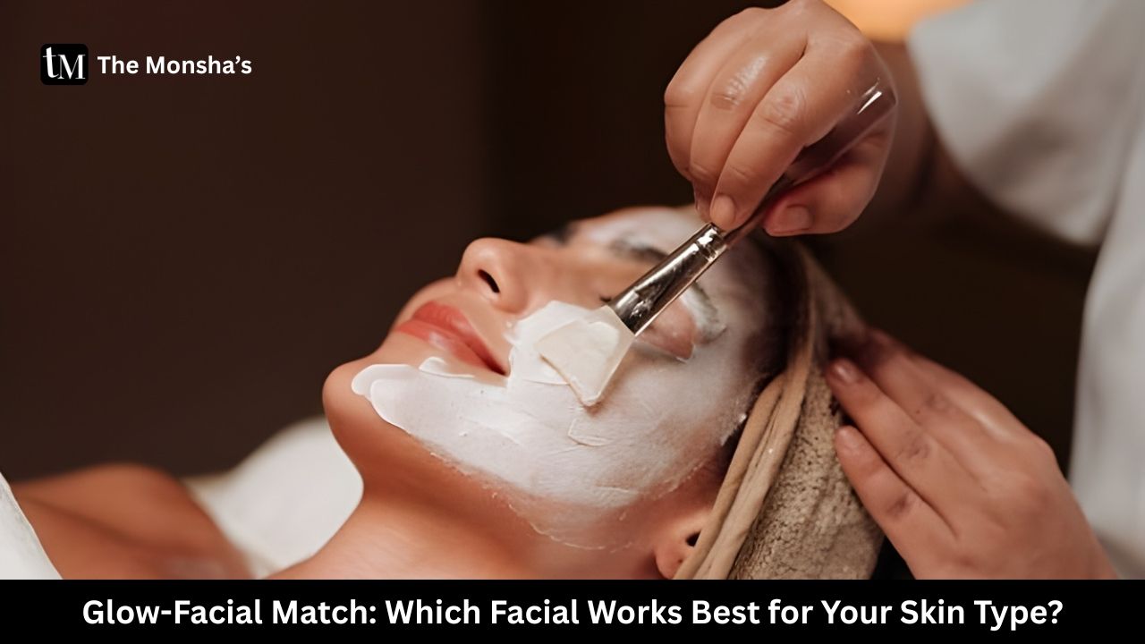 Glow-Facial Match: Which Facial Works Best for Your Skin Type?