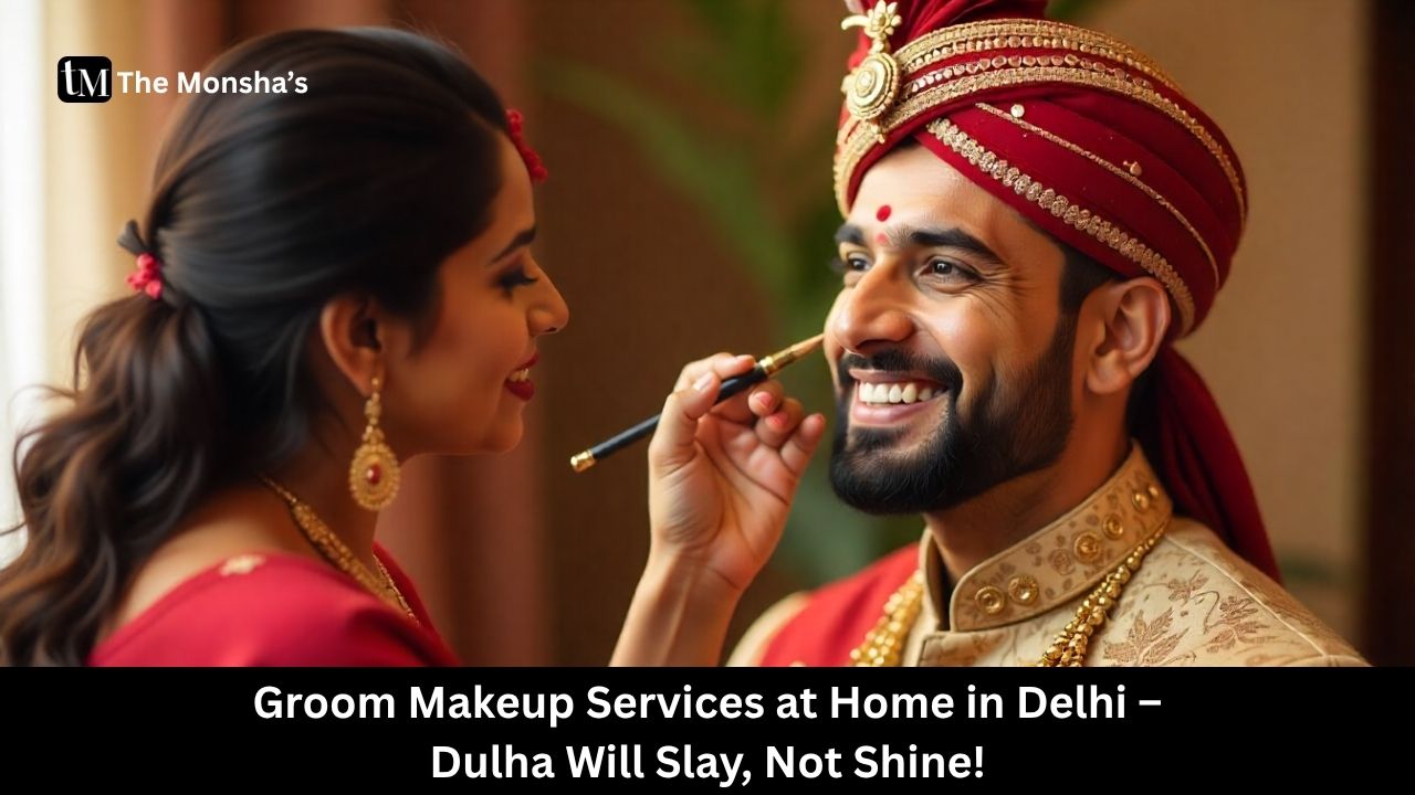 Groom Makeup Services at Home in Delhi – Dulha Will Slay, Not Shine!
