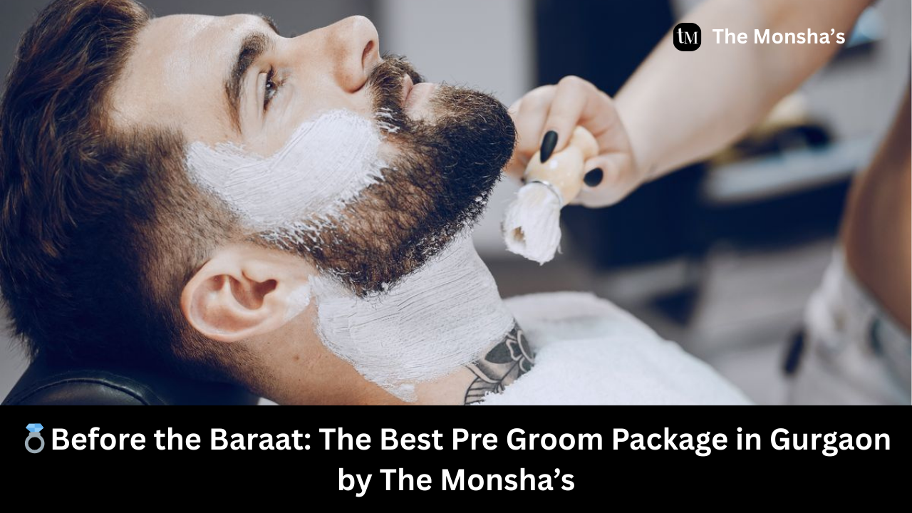 💍Before the Baraat: The Best Pre Groom Package in Gurgaon by The Monsha’s