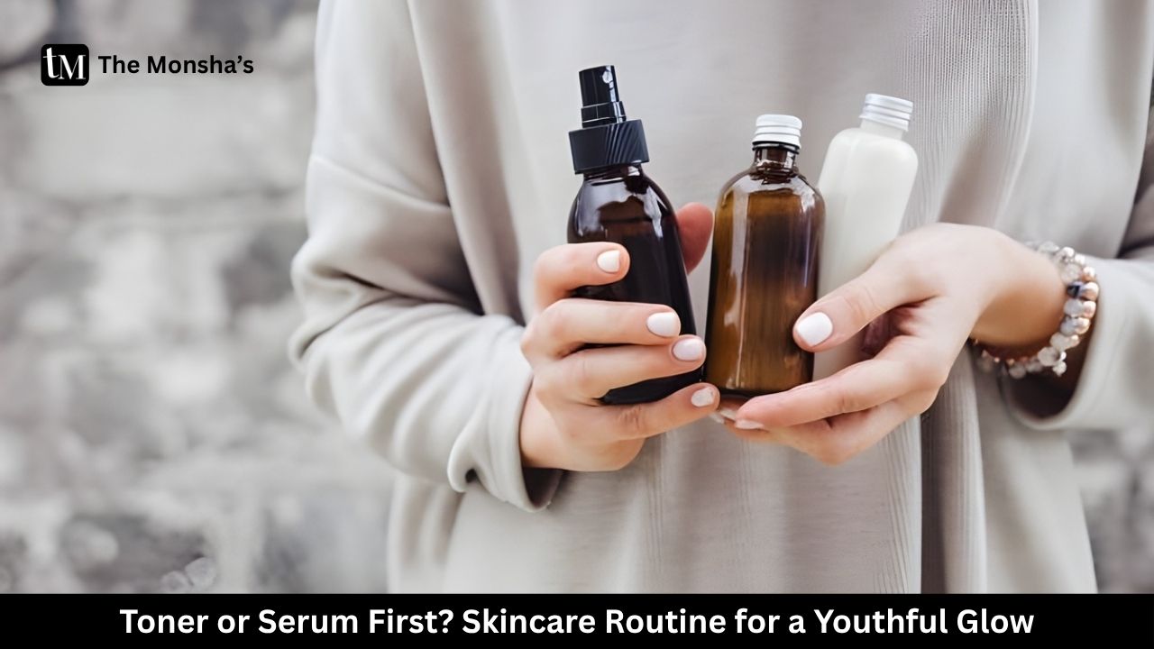 Toner or Serum First? Skincare Routine for a Youthful Glow
