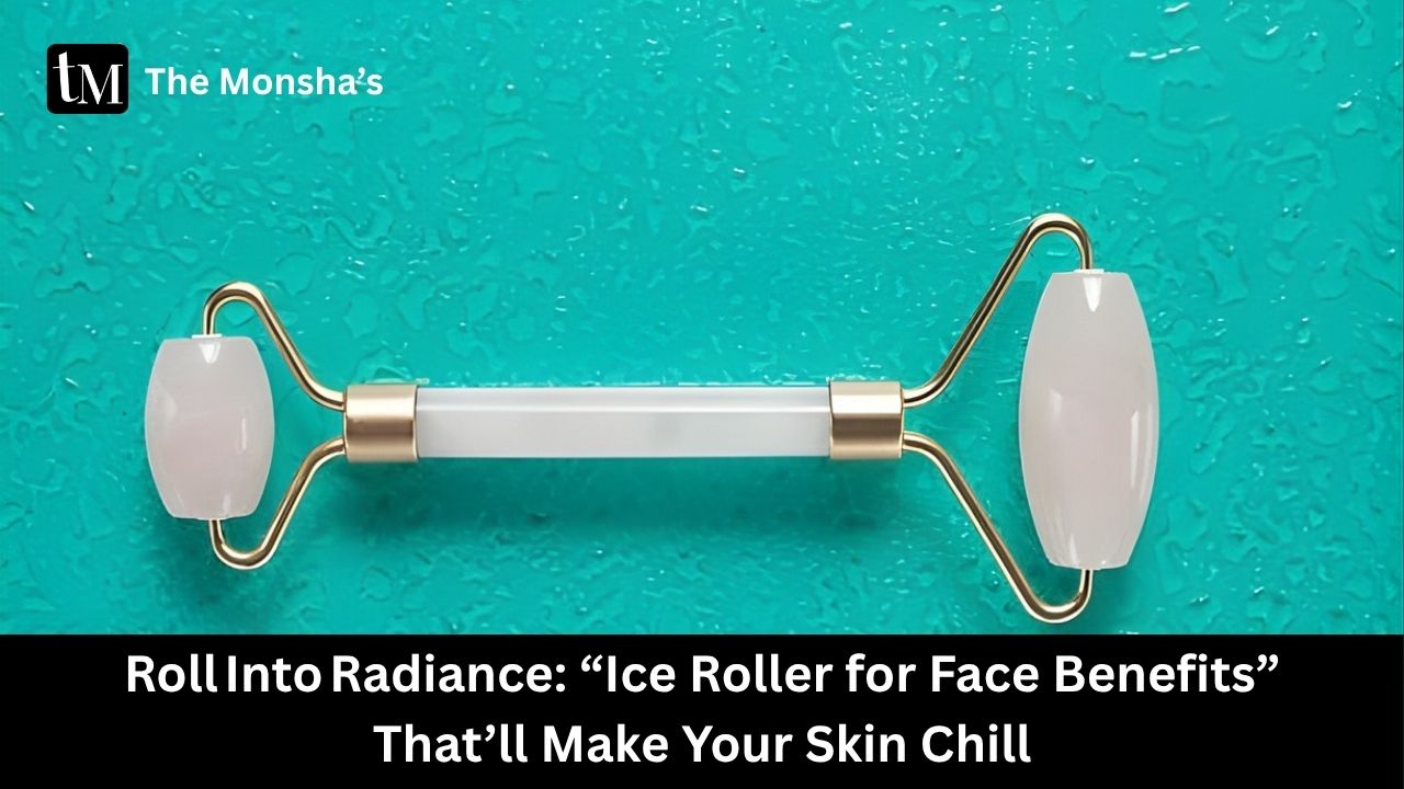 Roll Into Radiance: “Ice Roller for Face Benefits” That’ll Make Your Skin Chill (In a Good Way!)