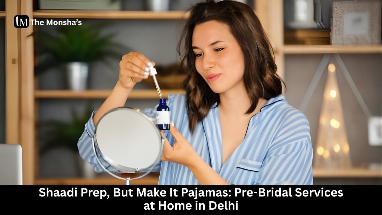 Shaadi Prep, But Make It Pajamas: Pre-Bridal Services at Home in Delhi 