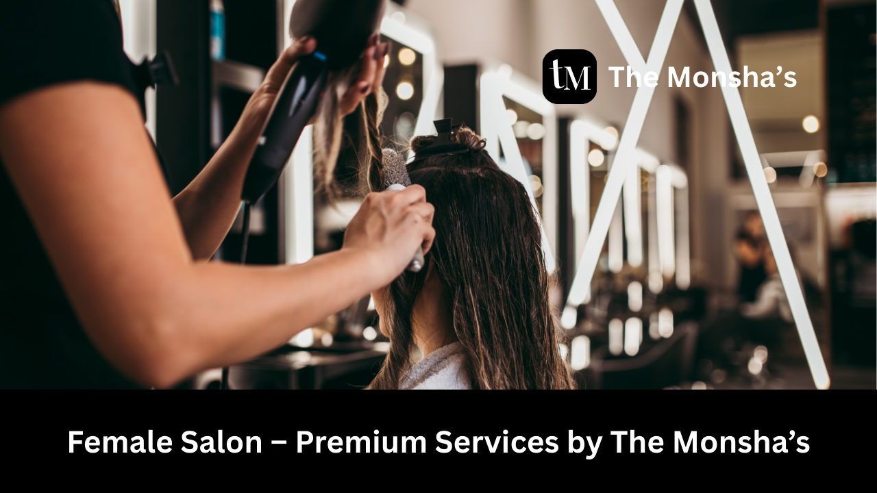 Female Salon – Premium Services by The Monsha’s