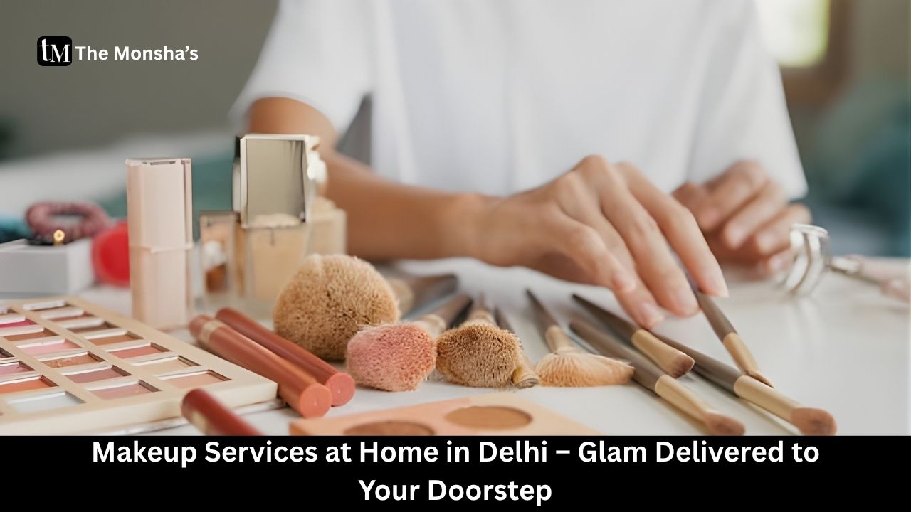 Makeup Services at Home in Delhi – Glam Delivered to Your Doorstep