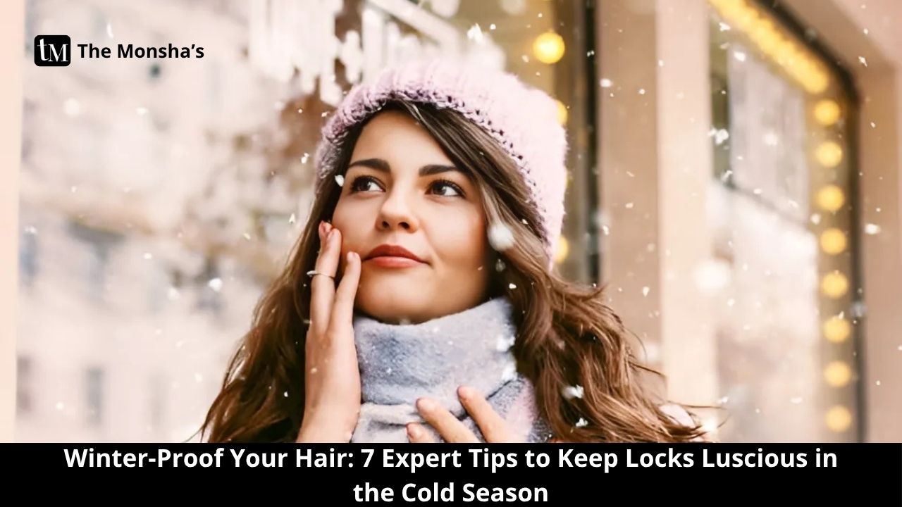 Winter-Proof Your Hair: 7 Expert Tips to Keep Locks Luscious in the Cold Season