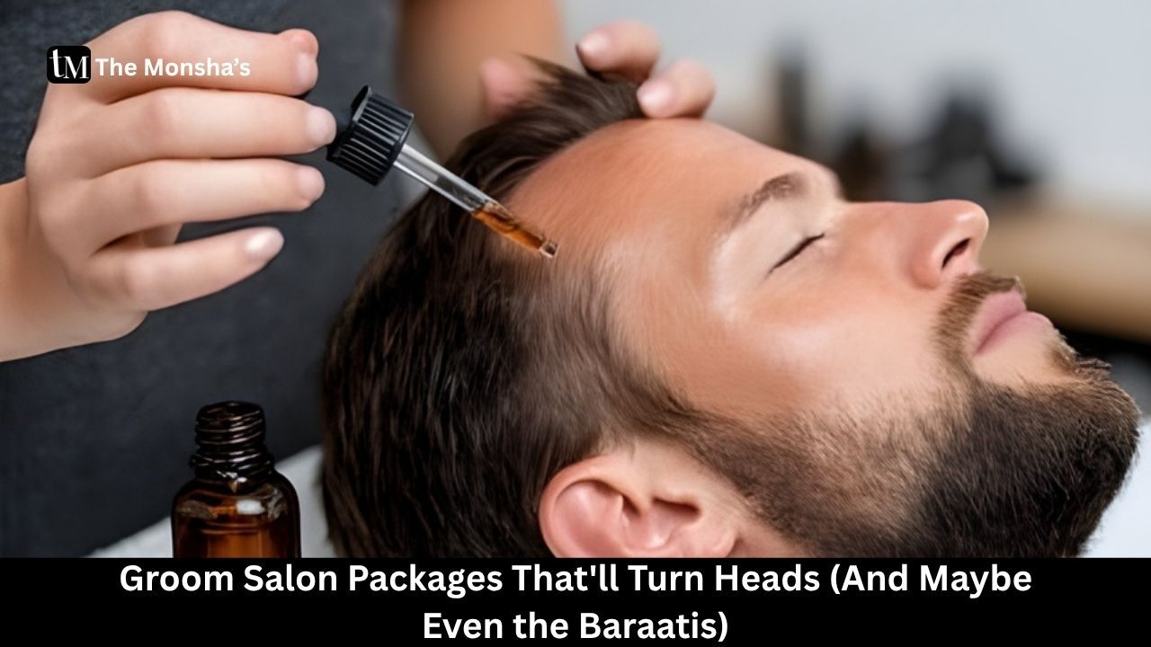 Groom Salon Packages That'll Turn Heads (And Maybe Even the Baraatis)
