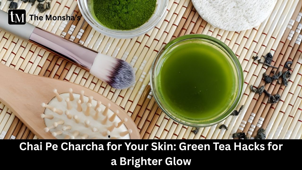 Chai Pe Charcha for Your Skin: Green Tea Hacks for a Brighter Glow