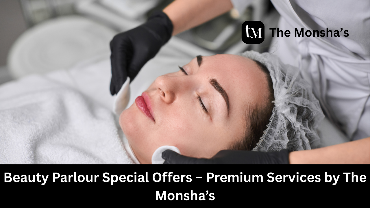 Beauty Parlour Special Offers – Premium Services by The Monsha’s
