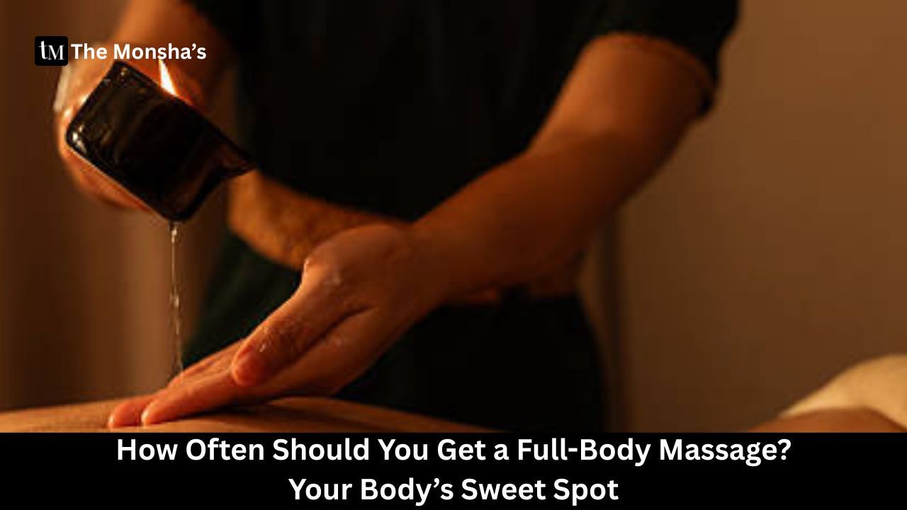 How Often Should You Get a Full-Body Massage? Your Body’s Sweet Spot 