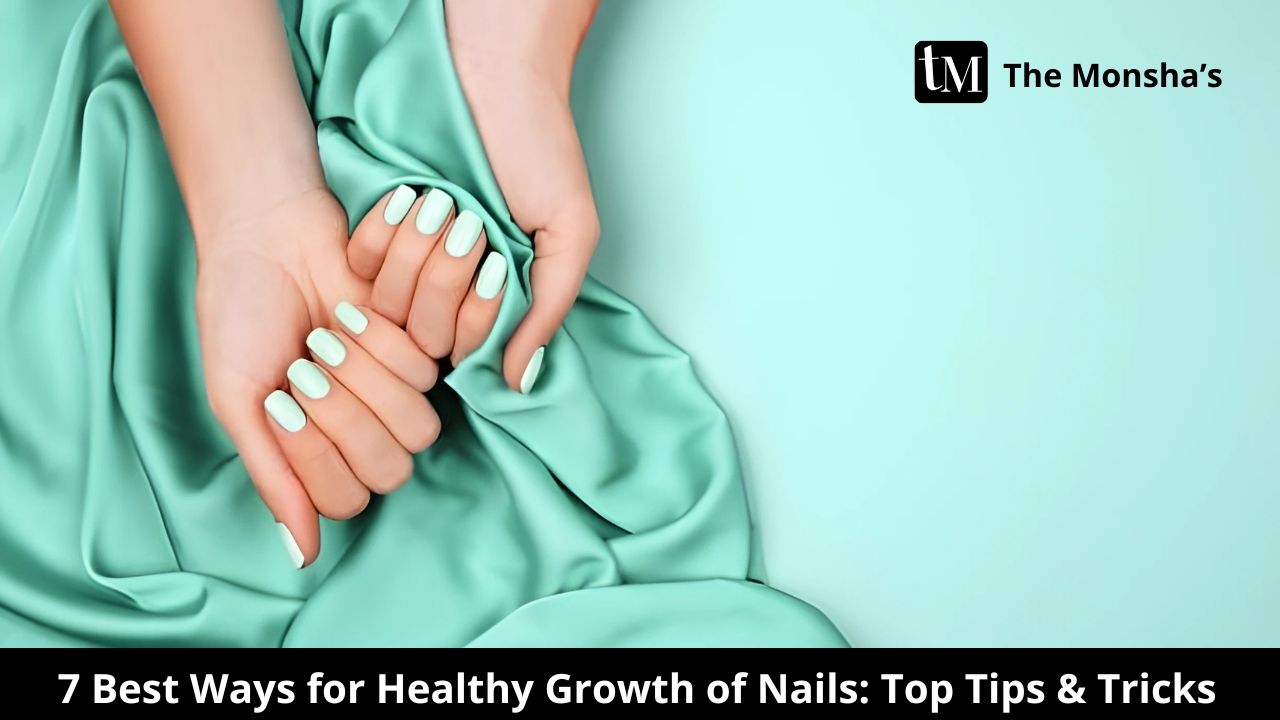 7 Best Ways for Healthy Growth of Nails: Top Tips & Tricks
