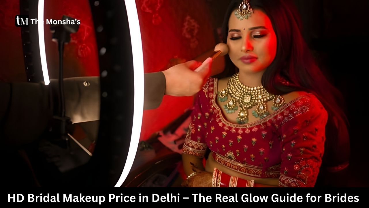 HD Bridal Makeup Price in Delhi – The Real Glow Guide for Brides 