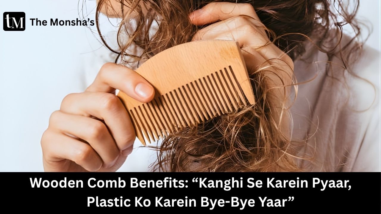 Wooden Comb Benefits: “Kanghi Se Karein Pyaar, Plastic Ko Karein Bye-Bye Yaar” 💇‍♀️🌿
