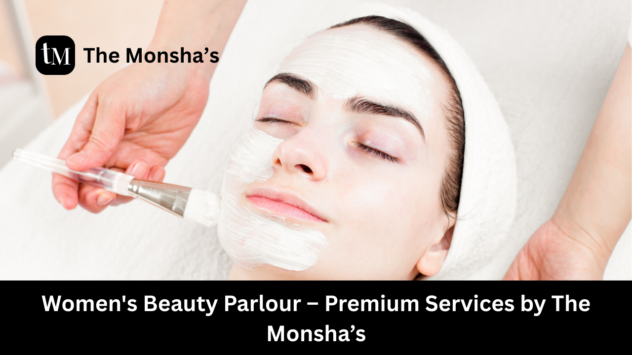 Women'S Beauty Parlour – Premium Services by The Monsha’s
