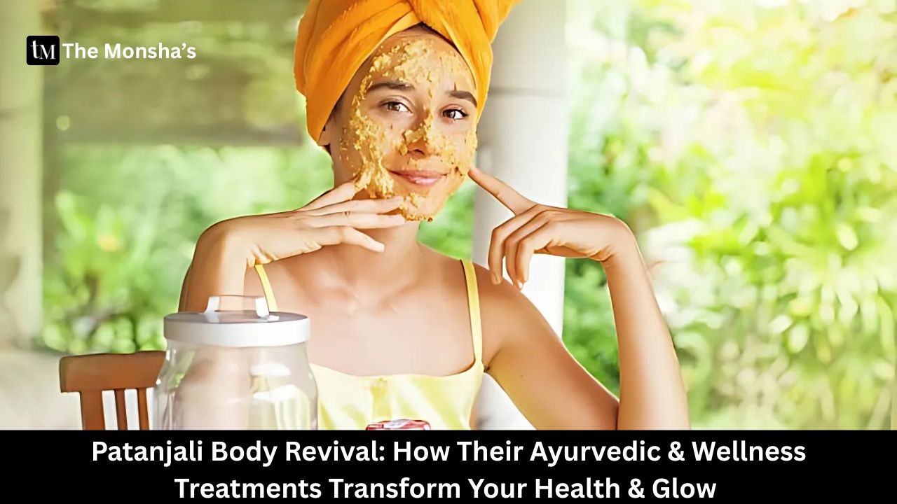 Patanjali Body Revival: How Their Ayurvedic & Wellness Treatments Transform Your Health & Glow