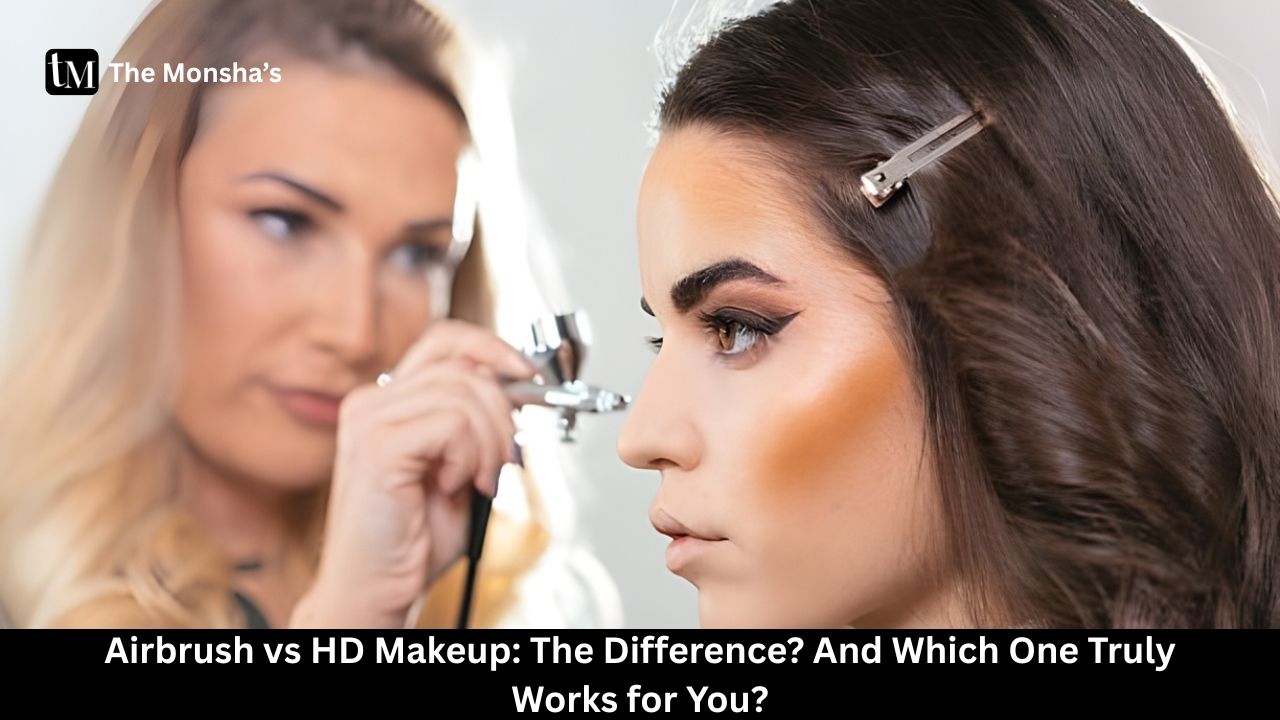 Airbrush vs HD Makeup: The Difference? And Which One Truly Works for You? 