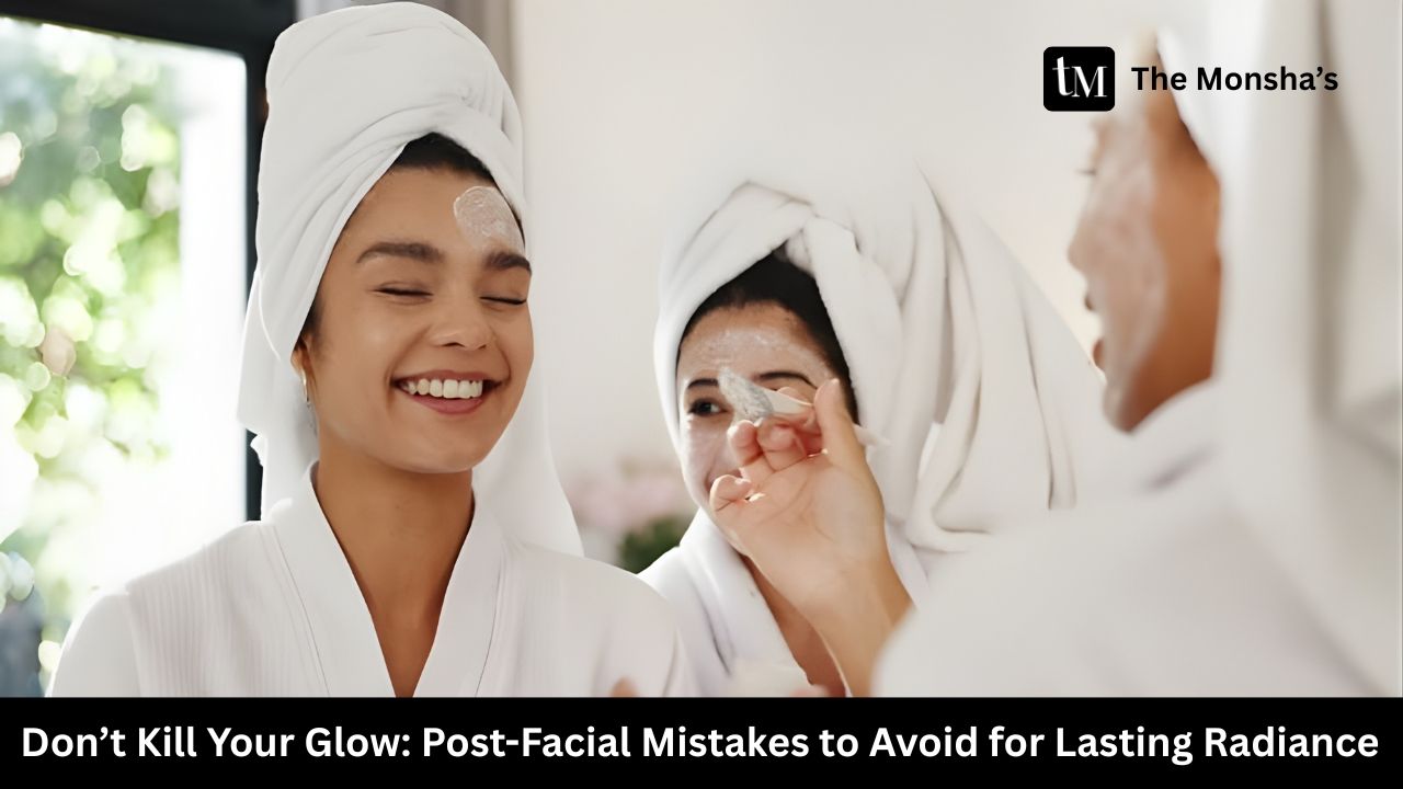 Don’t Kill Your Glow: Post-Facial Mistakes to Avoid for Lasting Radiance 