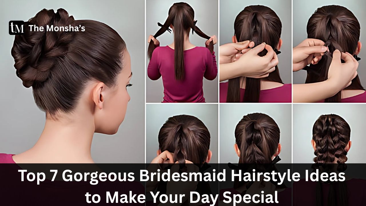 Top 7 Gorgeous Bridesmaid Hairstyle Ideas to Make Your Day Special 