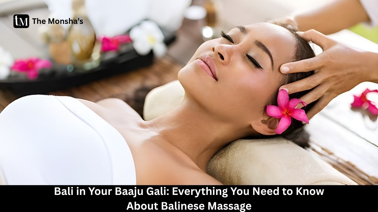 Bali in Your Baaju Gali: Everything You Need to Know About Balinese Massage