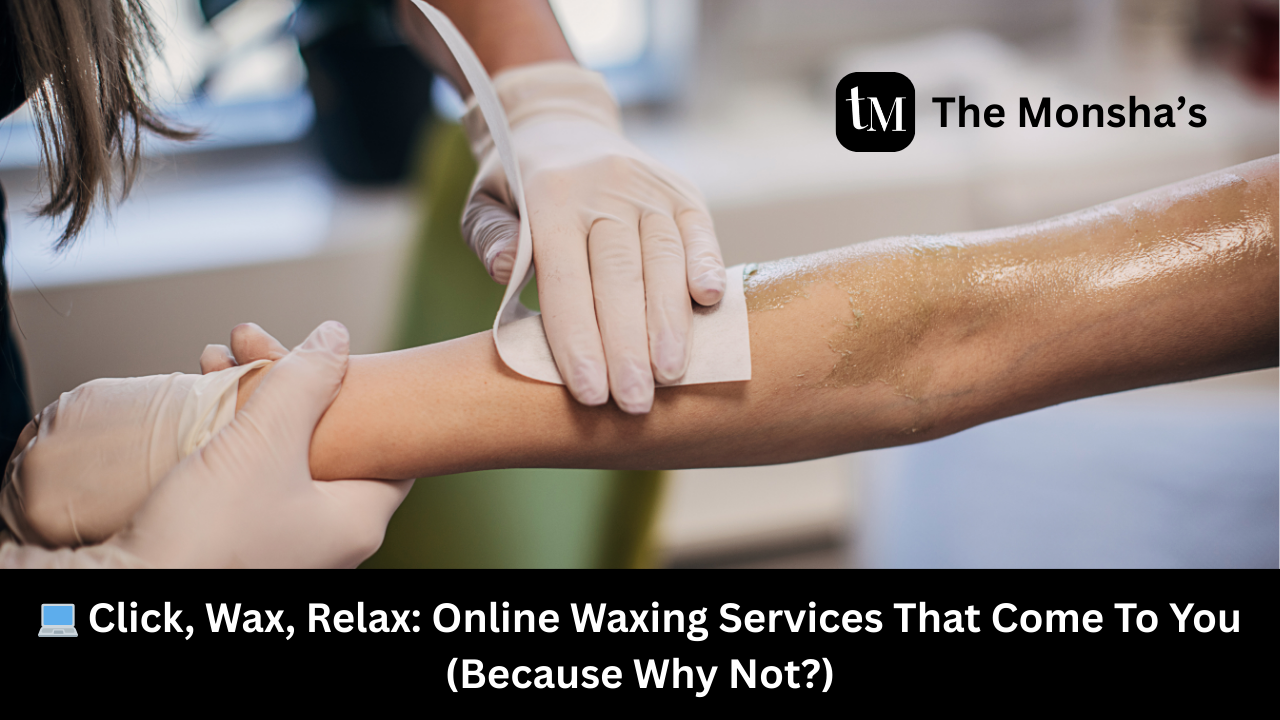 💻 Click, Wax, Relax: Online Waxing Services That Come To You (Because Why Not?)