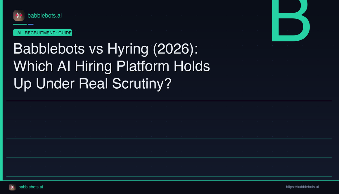Babblebots vs Hyring (2026): Which AI Hiring Platform Holds Up Under Real Scrutiny?