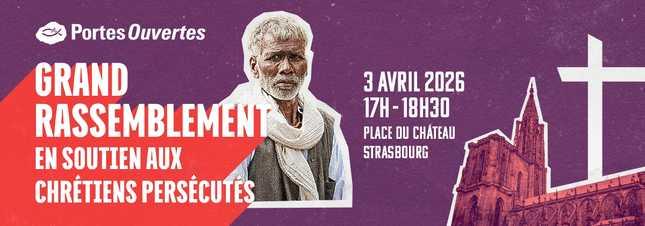 3 avril, Strasbourg: grand rassemblement inédit en soutien aux chrétiens persécutés