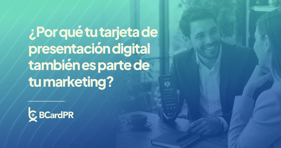 ¿Por qué tu tarjeta de presentación digital también es parte de tu marketing?