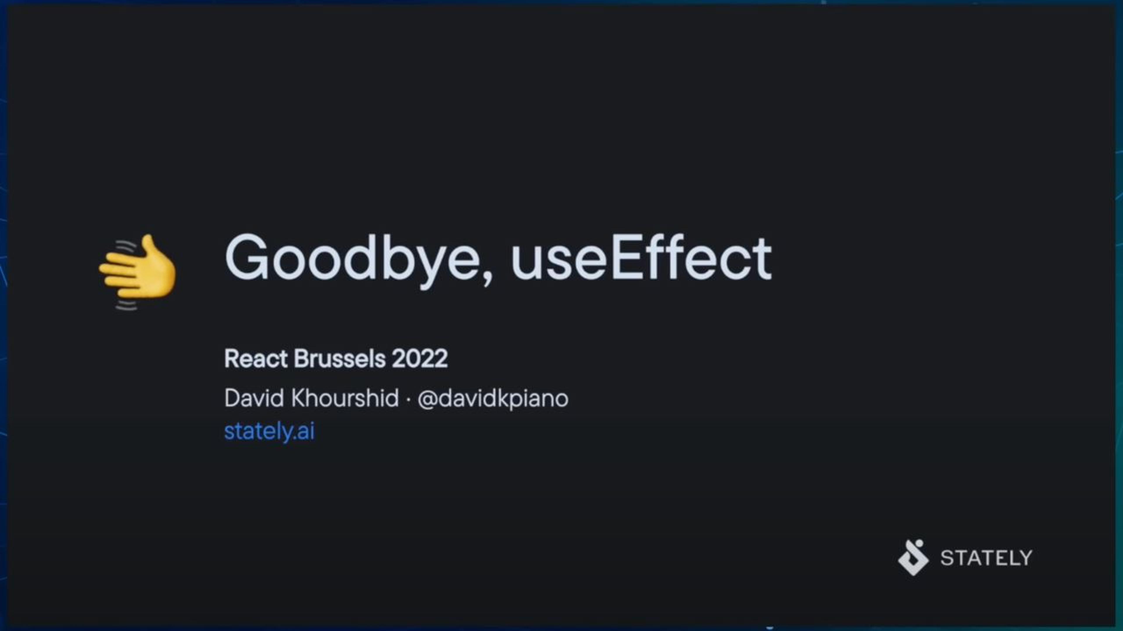 Goodbye, useEffect by David Khourshid at the React Brussels 2022 event