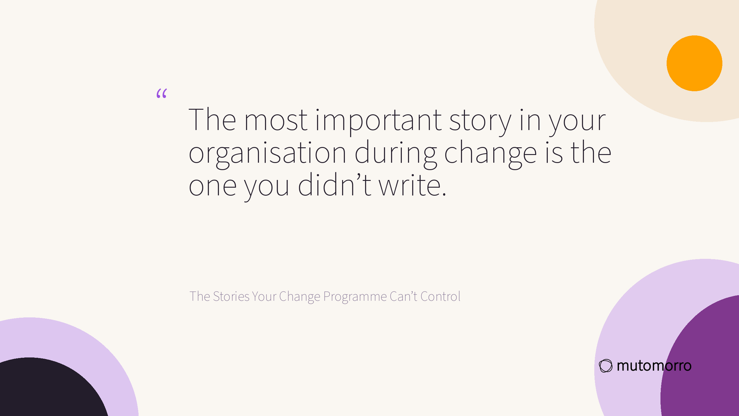 Pull quote card reading: The most important story in your organisation during change is the one you didn't write.