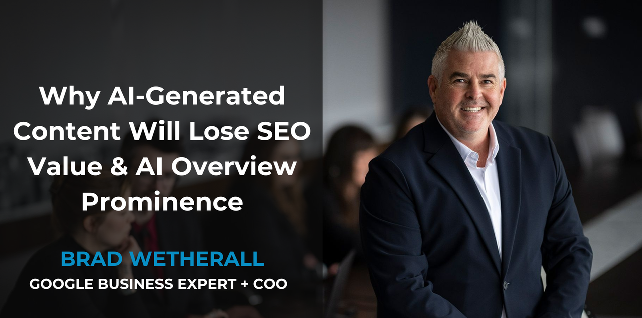 Headshot of Brad Wetherall, Google Business Expert, next to text about AI-generated content and SEO.