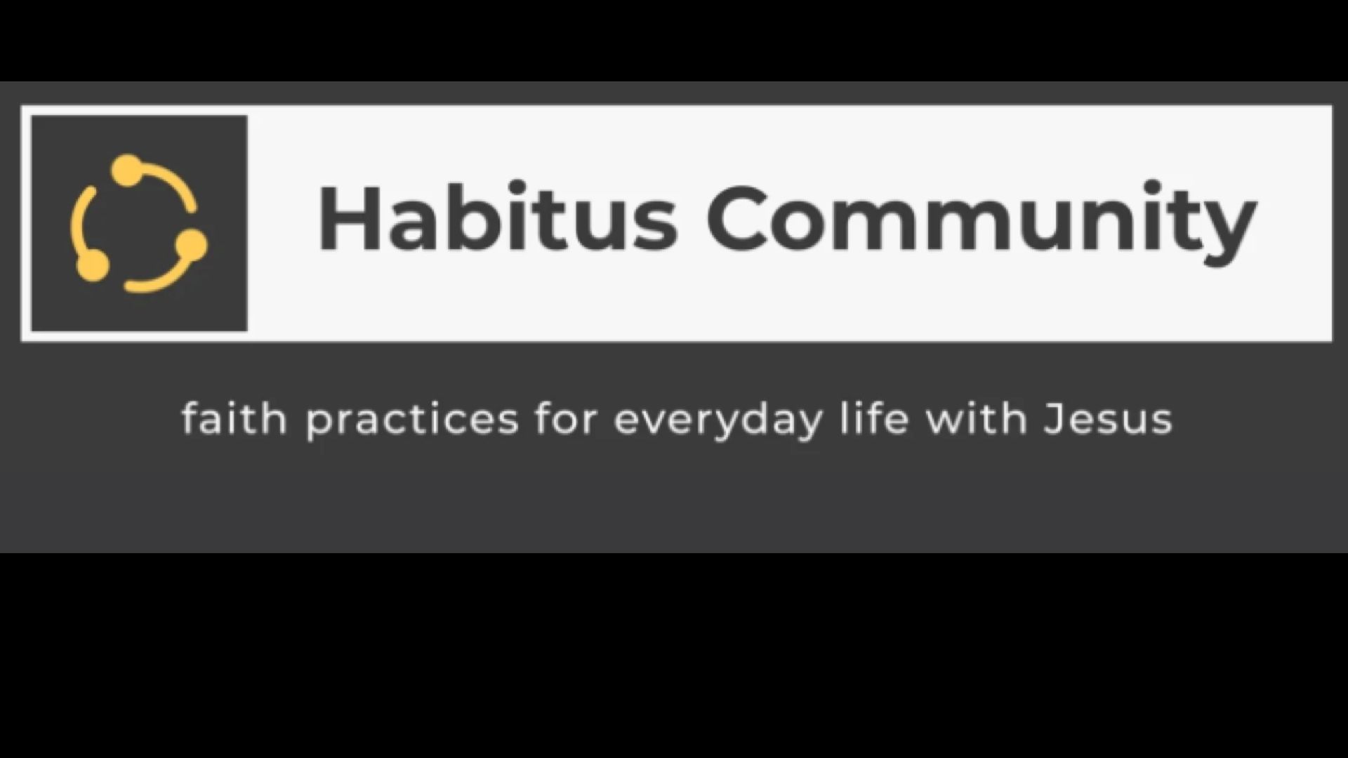 Habitus Community: Faith Practices for everyday life with Jesus.