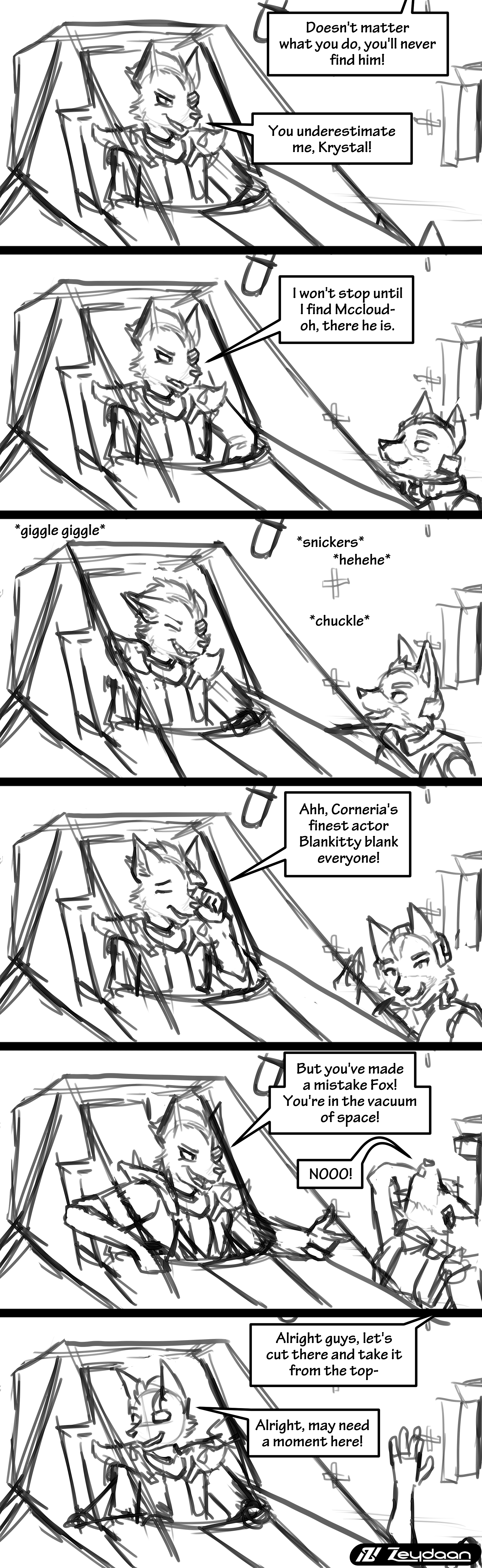 Wolf behind the scenes recording a line on green screen before Fox appears outside his window "Doesn't matter what you do, you'll never find him!" "You underestimate me Krystal!" "I won't stop until I find Mccloud- oh, there he is." "Ahh, Corneria's finest actor Blankitty Blank everyone!" "But you've made a mistake Fox! You're in the vacuum of Space!" "NOOO!" "Alright guys, let's cut there and take it from the top-" "Alright, may need a moment here!"