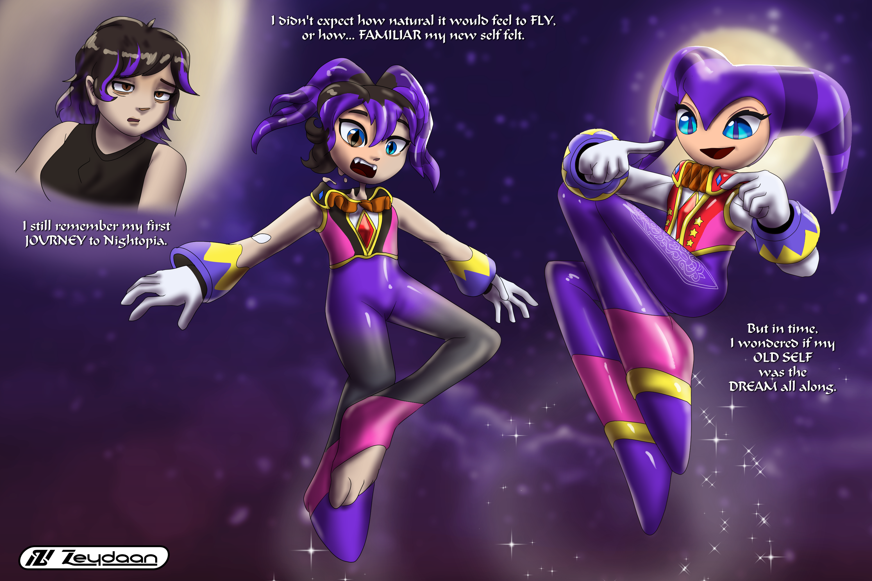Pix waking up in Dreamlandia and turns into NiGHTs "I still remember my first JOURNEY to Nightopia." "I didn't expect how natural it would feel to FLY. or how... FAMILIAR my new self felt." "But in time. I wondered if my OLD SELF was the DREAM all along."
