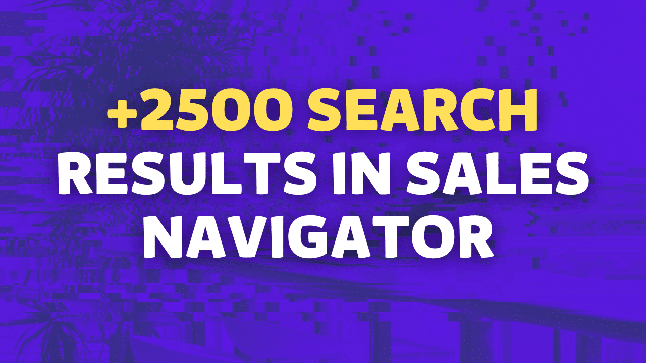 ¿Cómo ver más de 2500 leads en las búsquedas de Sales Navigator?