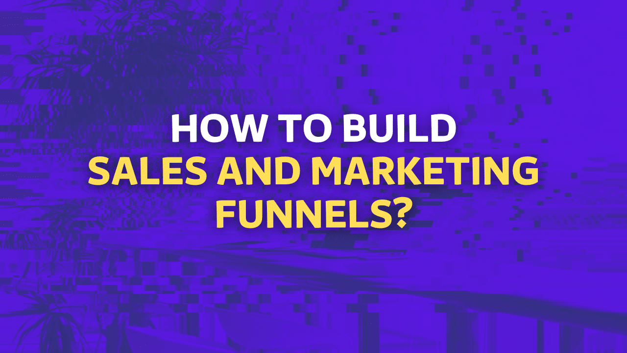 How to Build a Perfect B2B Sales and Marketing Funnel