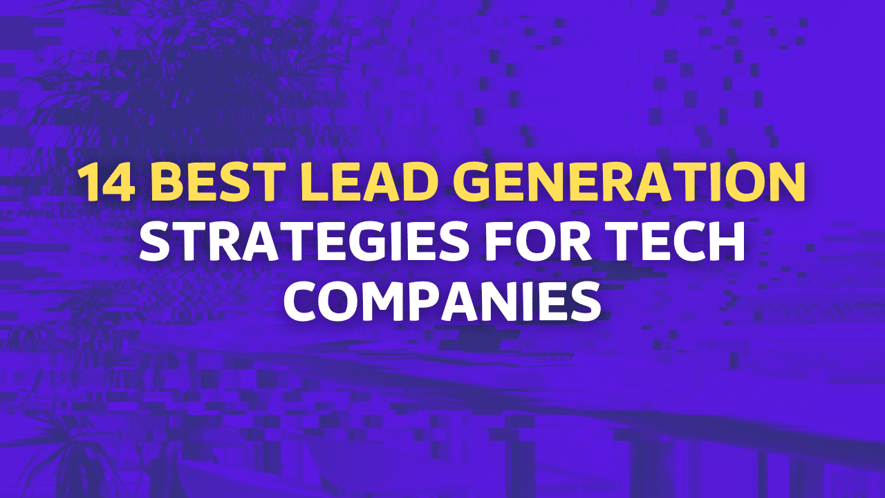 14 Best Lead Generation Strategies for Technology Companies