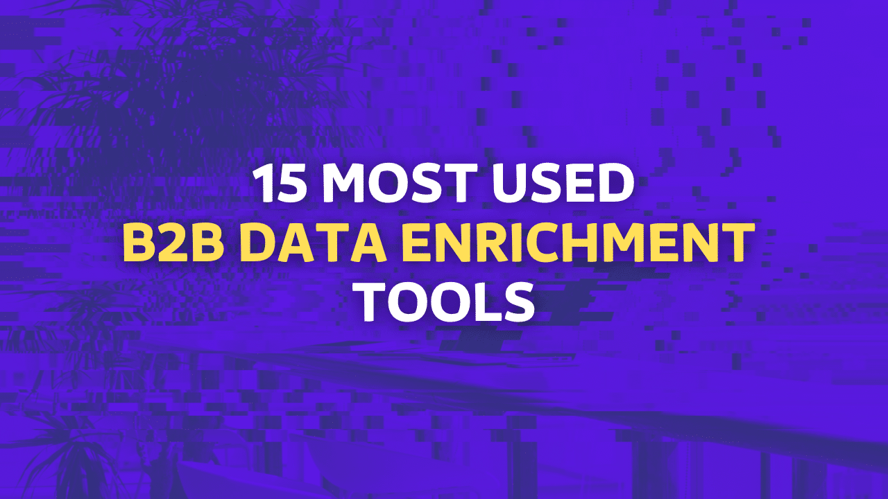 15 Most Used B2B Data Enrichment Tools