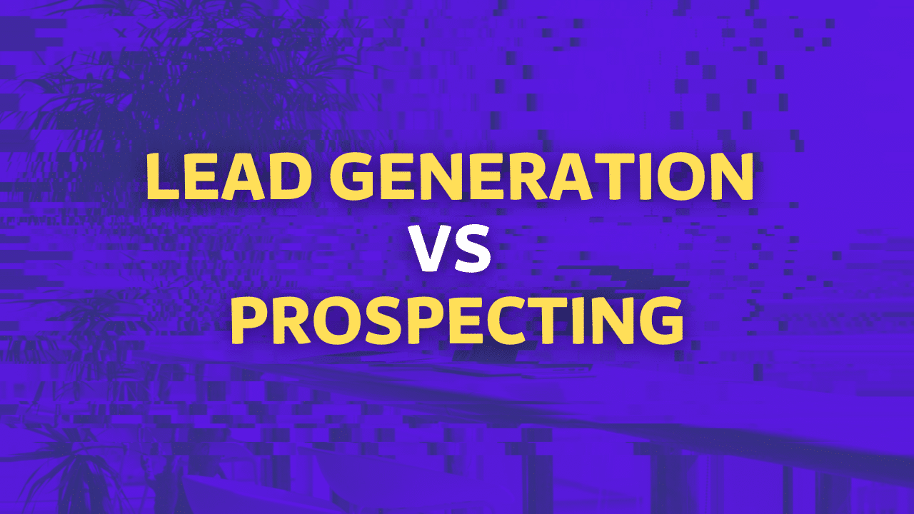 Lead Generation VS Prospecting: What's Better For Sales?