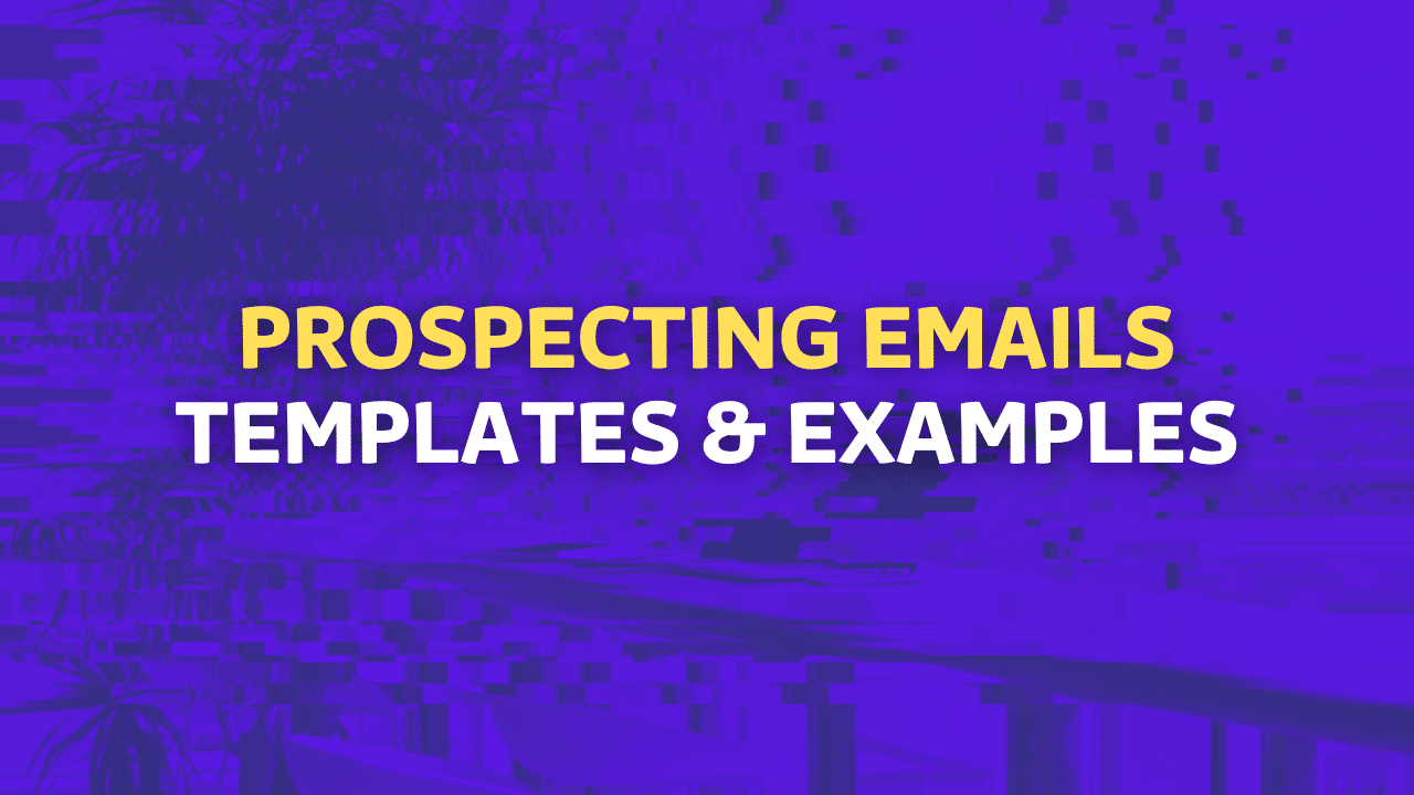 The Guide For Great Prospecting Emails (Templates &#038; Examples)
