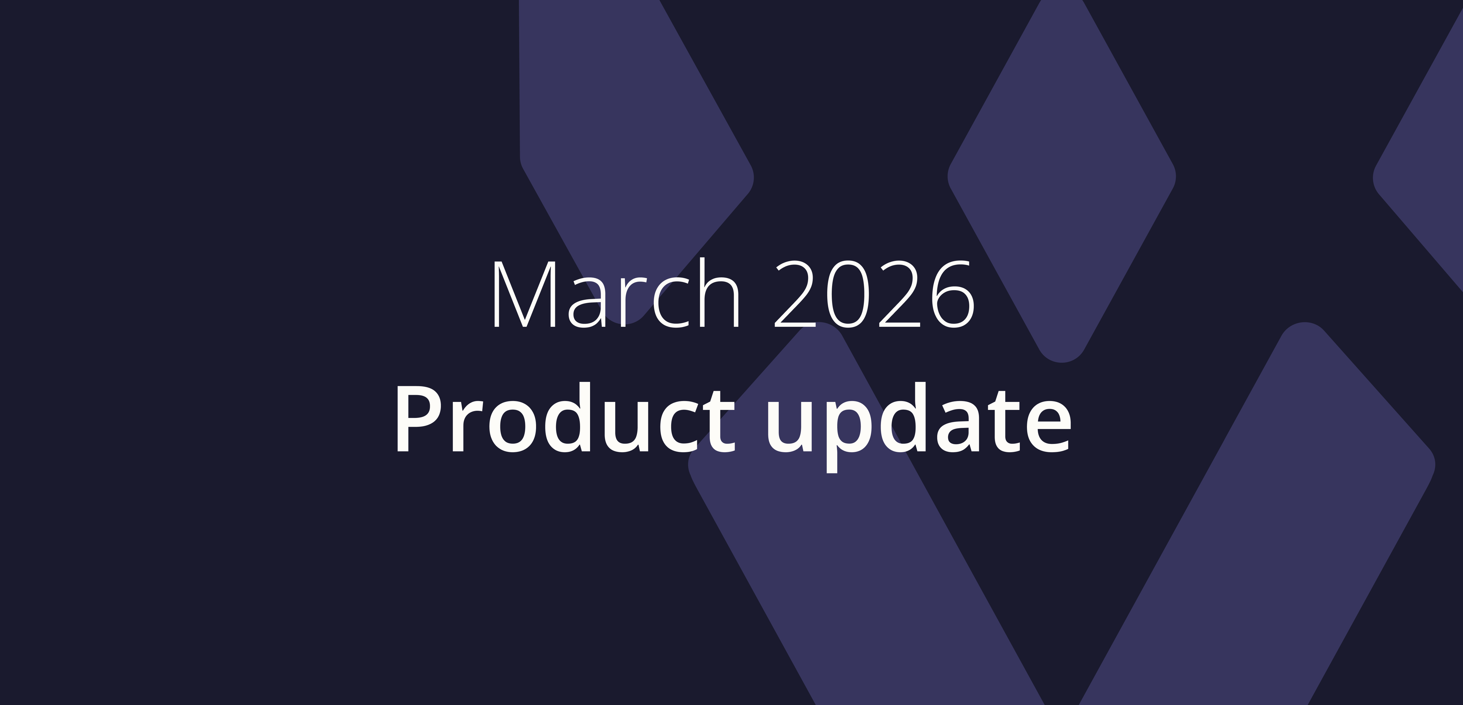 March 2026 - Product update