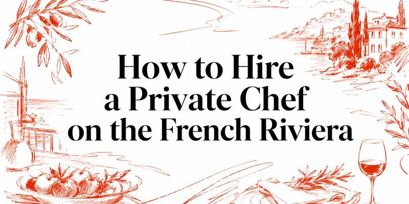How to Hire a Private Chef on the French Riviera