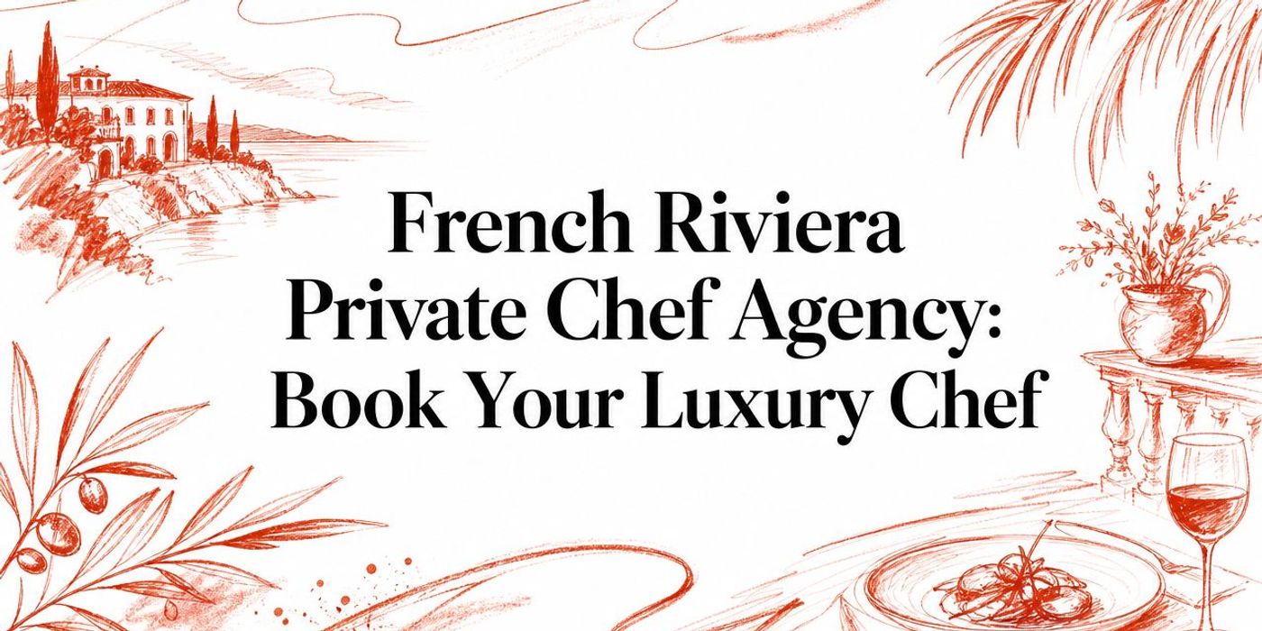French Riviera Private Chef Agency: Book Your Luxury Chef